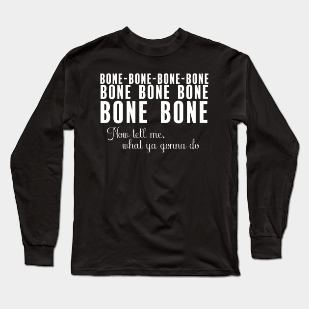 Tell me what you gonna do Long Sleeve T-Shirt by christinamedeirosdesigns